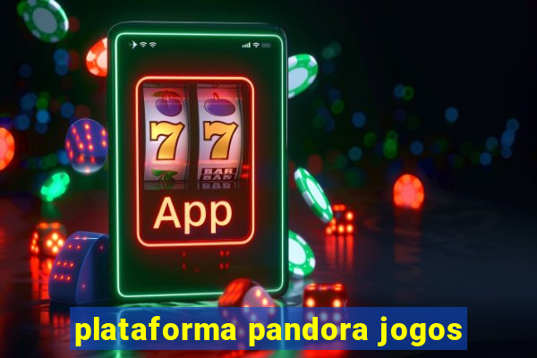 plataforma pandora jogos